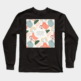 Let yourself be silently drawn by the strange pull of what you really love. - Rumi Long Sleeve T-Shirt